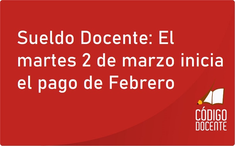 Sueldo Docente: El martes 2 de marzo inicia el pago de Febrero