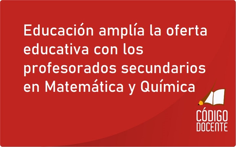 Educación amplía la oferta educativa con los profesorados secundarios en Matemática y Química