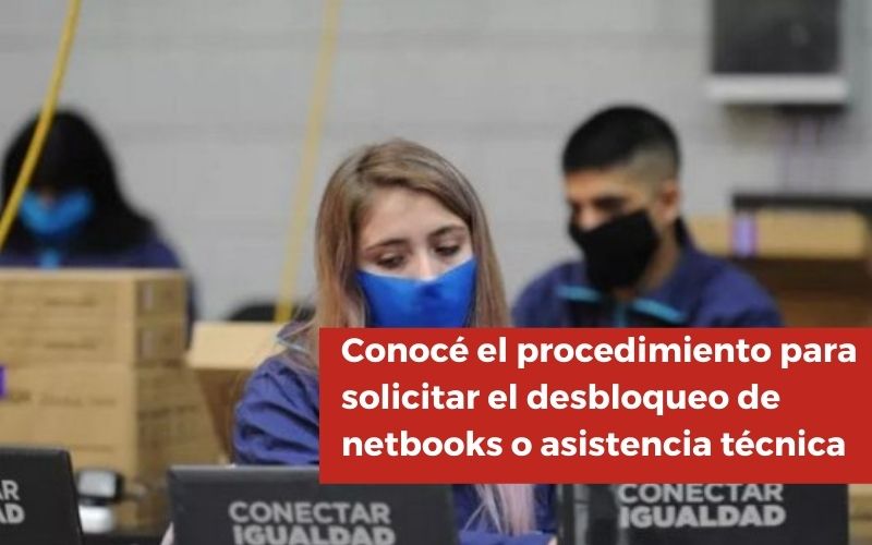 Conocé el procedimiento para solicitar el desbloqueo de netbooks o asistencia técnica