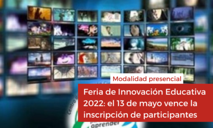 Feria de Innovación Educativa 2022: el 13 de mayo vence la inscripción de participantes