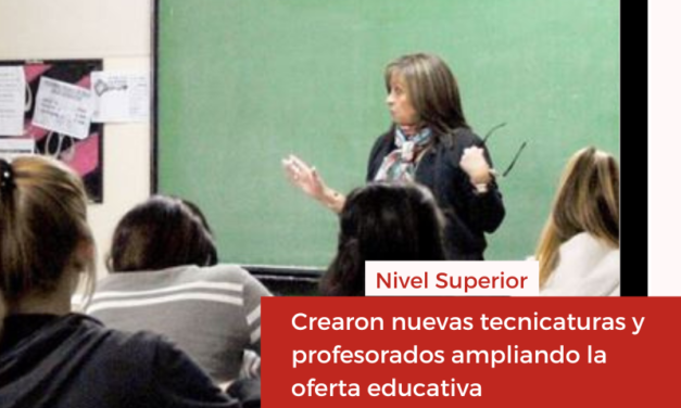 Nivel Superior: crearon nuevas tecnicaturas y profesorados ampliando la oferta educativa
