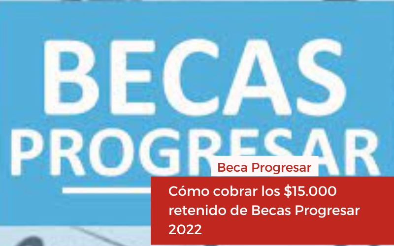 ATENCIÓN: Cómo cobrar los $15.000 retenido de Becas Progresar 2022