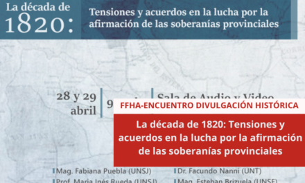 ENCUENTRO DE DIVULGACIÓN HISTÓRICA: La década de 1820: Tensiones y acuerdos en la lucha por la afirmación de las soberanías provinciales