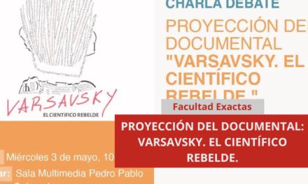 PROYECCIÓN DEL DOCUMENTAL: VARSAVSKY. EL CIENTÍFICO REBELDE.