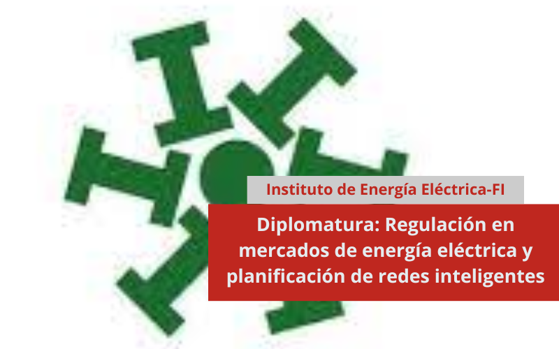 Diplomatura: Regulación en mercados de energía eléctrica y planificación de redes inteligentes