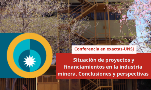 Conferencia en exactas: situación de proyectos y financiamientos en la industria minera. Conclusiones y perspectivas