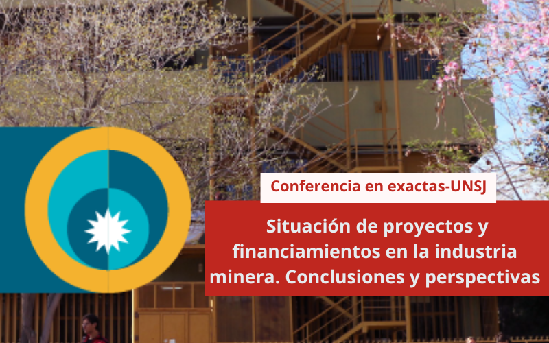 Conferencia en exactas: situación de proyectos y financiamientos en la industria minera. Conclusiones y perspectivas