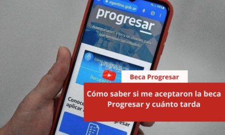 Cómo saber si me aceptaron la beca Progresar y cuánto tarda