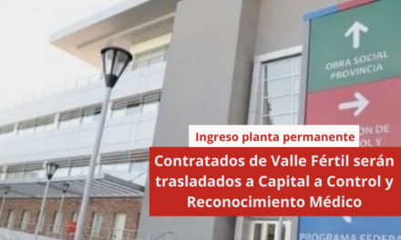 Contratados de Valle Fértil serán trasladados a Capital a Control y Reconocimiento Médico