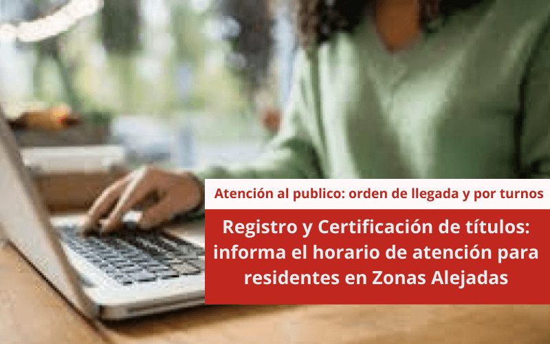Registro y Certificación de títulos: informa el horario de atención para residentes en Zonas Alejadas