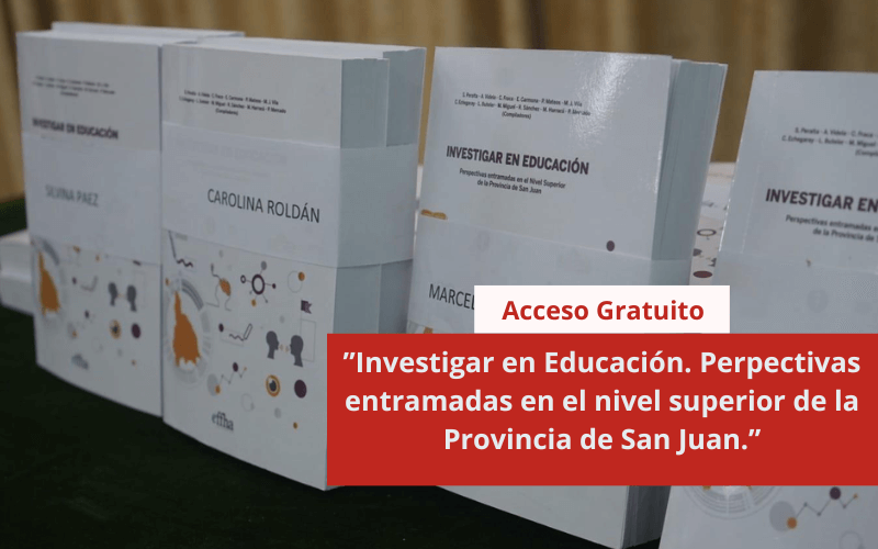 ”Investigar en Educación. Perpectivas entramadas en el nivel superior de la Provincia de San Juan.”