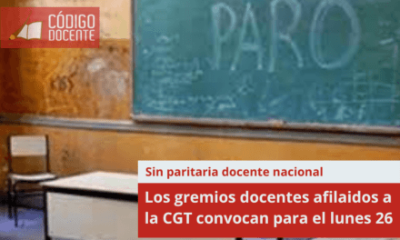 Sin paritaria docente nacional, los gremios docentes afilaidos a la CGT convocan para el lunes 26