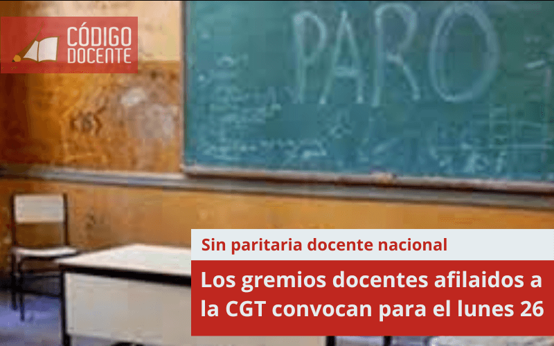 Sin paritaria docente nacional, los gremios docentes afilaidos a la CGT convocan para el lunes 26