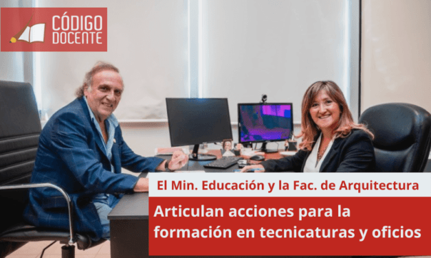 El Ministerio de Educación y la Facultad de Arquitectura articulan acciones para la formación en tecnicaturas y oficios