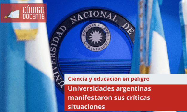 Universidades argentinas manifestaron cada una sus críticas situaciones