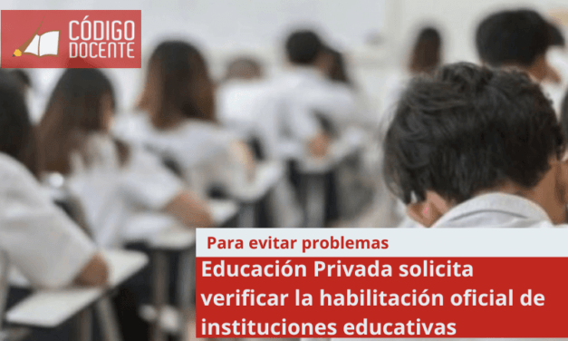 Educación Privada solicita verificar la habilitación oficial de instituciones educativas