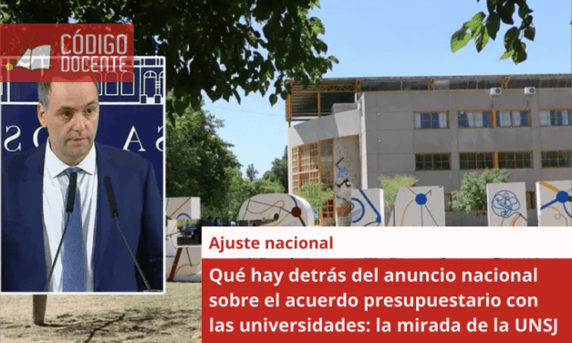 Qué hay detrás del anuncio nacional sobre el acuerdo presupuestario con las universidades: la mirada de la UNSJ