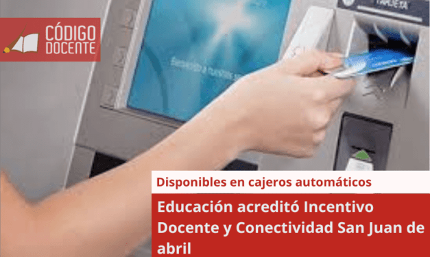 Educación acreditó Incentivo Docente y Conectividad San Juan de abril