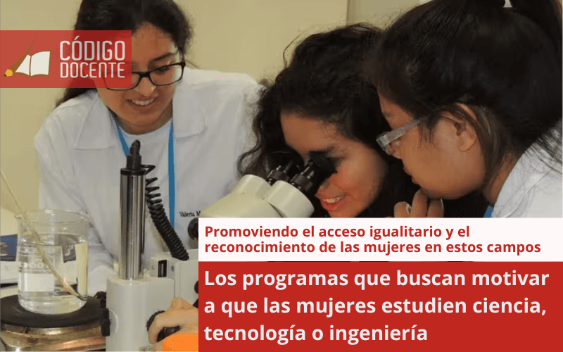 Los programas que buscan motivar a que las mujeres estudien ciencia, tecnología o ingeniería