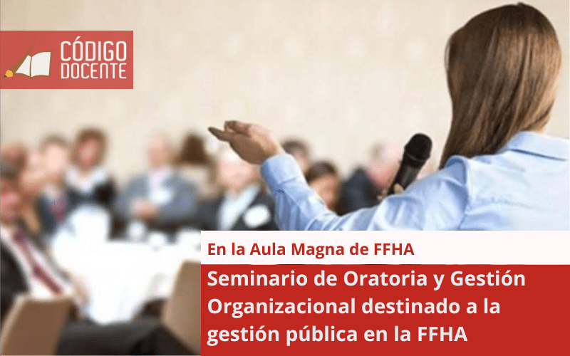 Seminario de Oratoria y Gestión Organizacional destinado a la gestión pública en la FFHA