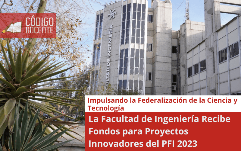 La Facultad de Ingeniería Recibe Fondos para Proyectos Innovadores del PFI 2023