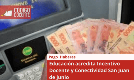 Educación acredita Incentivo Docente y Conectividad San Juan de junio