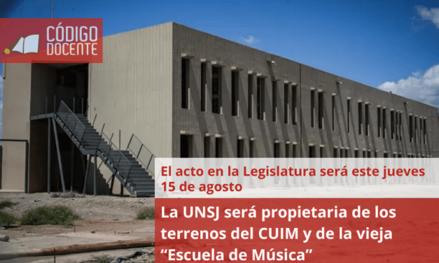 La UNSJ será propietaria de los terrenos del CUIM y de la vieja “Escuela de Música”