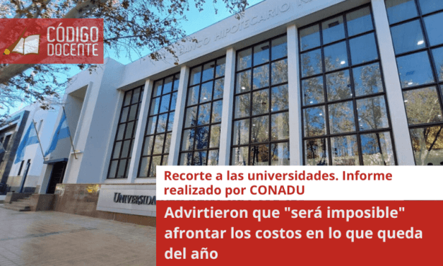 Recorte a las universidades: advirtieron que «será imposible» afrontar los costos en lo que queda del año