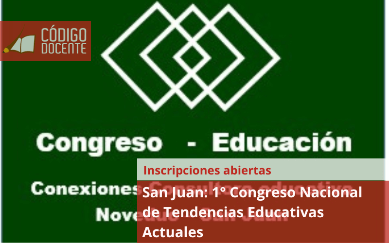 San Juan: 1° Congreso Nacional de Tendencias Educativas Actuales