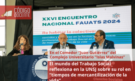 El mundo del Trabajo Social reflexiona en la UNSJ sobre su rol en “tiempos de mercantilización de la vida”