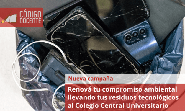 Renová tu compromiso ambiental llevando tus residuos tecnológicos al Colegio Central Universitario