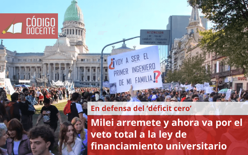 Milei arremete y ahora va por el veto total a la ley de financiamiento universitario