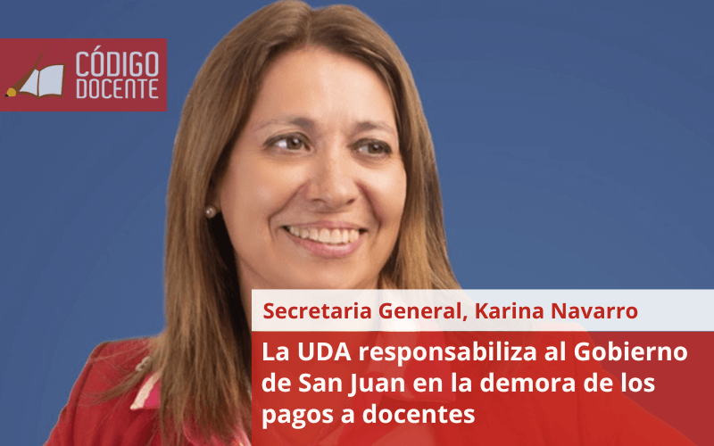 La UDA responsabiliza al Gobierno de San Juan en la demora de los pagos a docentes