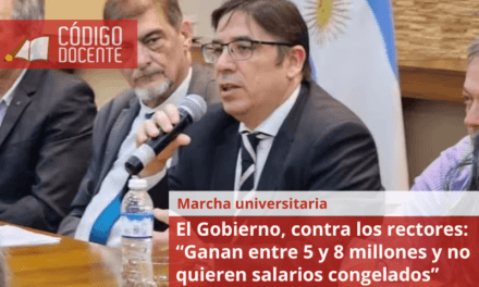 El Gobierno, contra los rectores: “Ganan entre 5 y 8 millones y no quieren salarios congelados”