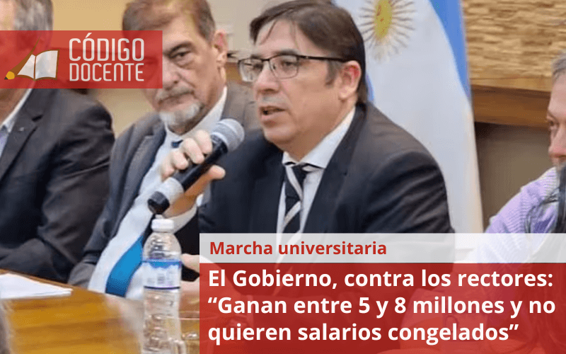 El Gobierno, contra los rectores: “Ganan entre 5 y 8 millones y no quieren salarios congelados”