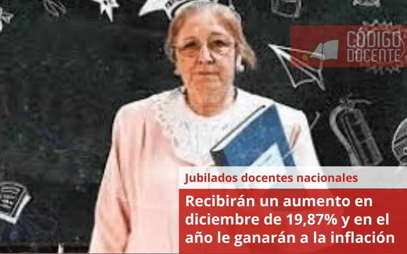 Jubilados docentes nacionales: el aumento de diciembre será 19,9% y en el año le ganarán a la inflación