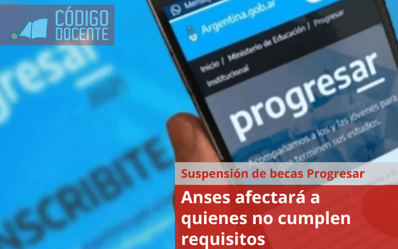 Suspensión de becas Progresar: Anses afectará a quienes no cumplen requisitos