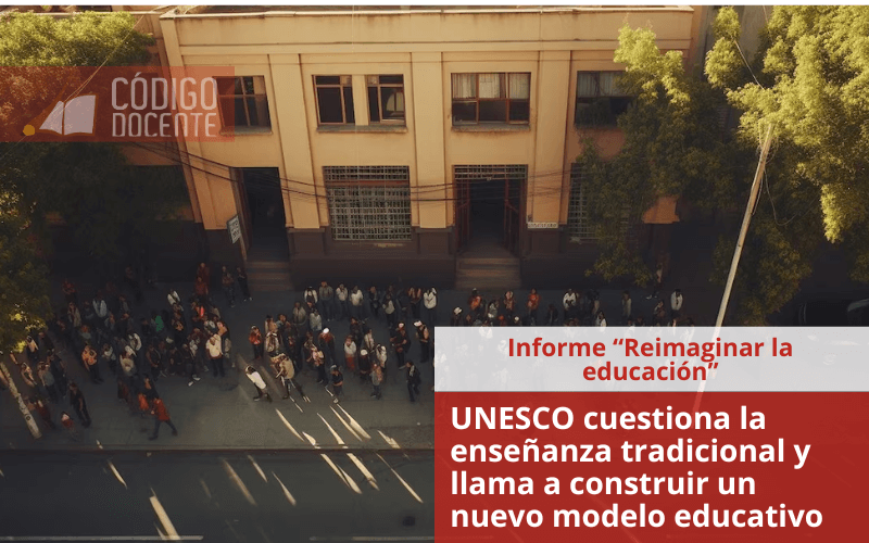 Un informe de la UNESCO cuestiona la enseñanza tradicional y llama a construir un nuevo modelo educativo