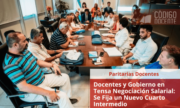 Docentes y Gobierno en Tensa Negociación Salarial: Se Fija un Nuevo Cuarto Intermedio