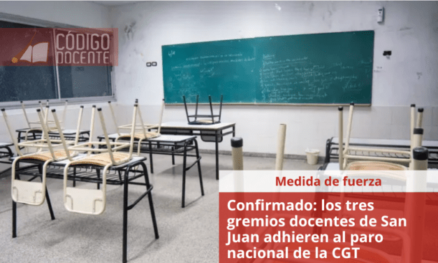 Confirmado: los tres gremios docentes de San Juan adhieren al paro nacional de la CGT