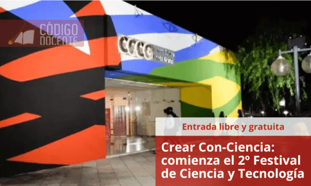 Crear Con-Ciencia: comienza el 2º Festival de Ciencia y Tecnología