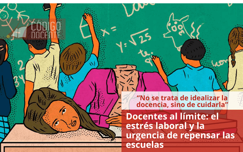 Docentes al límite: el estrés laboral y la urgencia de repensar las escuelas
