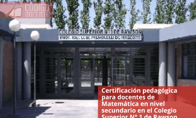 Certificación pedagógica para docentes de Matemática en nivel secundario en el Colegio Superior N° 1 de Rawson