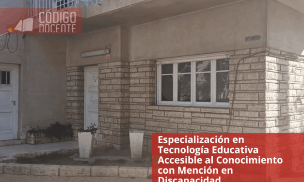 Especialización en Tecnología Educativa Accesible al Conocimiento con Mención en Discapacidad